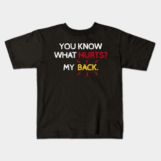 You Know What Hurts? My Back. Kids T-Shirt